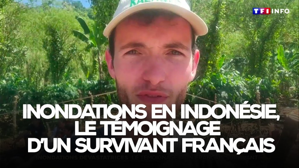 « Des personnes sont mortes de faim » : le témoignage d’un Français sinistré lors des inondations dévastatrices en Indonésie
